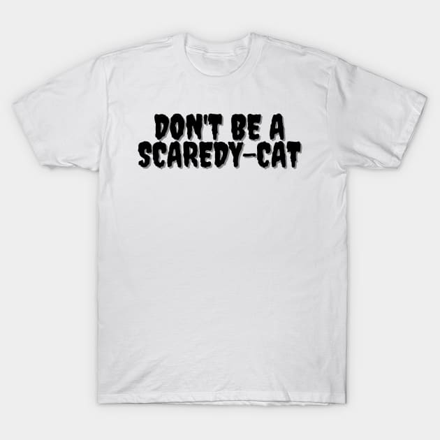 DON'T BE A SCAREDY-CAT Halloween Pun T-Shirt by SquigglyWiggly